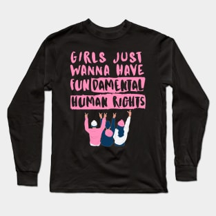 Girls just wanna have fundamental human rights Long Sleeve T-Shirt
